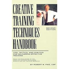 Creative Training Techniques Handbook: Tips, Tactics and How-to's for Delivering Effective Training