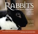 Rabbits: Gentle Hearts Valiant Spirits: Inspirational Stories of Rescue, Triumph, and Joy