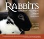Rabbits: Gentle Hearts Valiant Spirits: Inspirational Stories of Rescue, Triumph, and Joy
