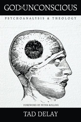 God Is Unconscious: Psychoanalysis and Theology