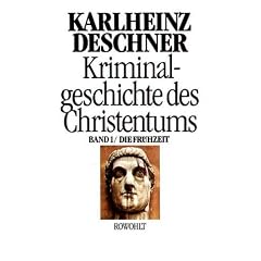 Kriminalgeschichte des Christentums, Bd.1, Die Fr�hzeit