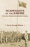 Scapegoats of the Empire: The True Story of Breaker Morants Bushveldt Carbineers