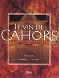 Le vin de Cahors: Des origines &agrave; nos jours