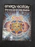 Energy ecstasy and your seven vital chakras