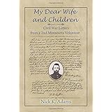 my dear wife and children civil war letters from a 2nd minnesota volunteer