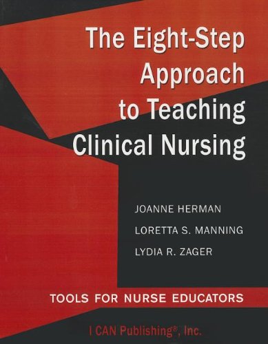 the eight step approach to teaching clinical nursing tools for nurse educators