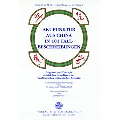 Akupunktur aus China in 101 Fallbeispielen: Diagnose und Therapie gem�� den Grundlagen der Traditionellen Chinesischen Medizin
