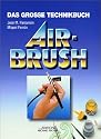 Airbrush. Das gro&szlig;e Technikbuch