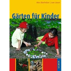 G�rten f�r Kinder: Naturnahe Kindergarten- und Schulanlagen, Hausg�rten und Spielpl�tze