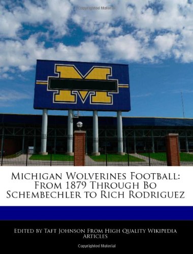 Michigan Wolverines Football: From 1879 Through Bo Schembechler to Rich Rodriguez