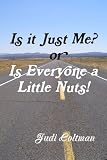 Is it Just Me or Is Everyone a Little Nuts?