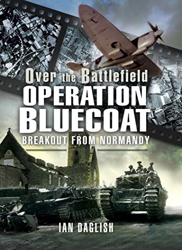 Operation Bluecoat: Breakout from Normandy (Over the Battlefield)