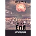 The City's End: Two Centuries of Fantasies, Fears, and Premonitions of New York's... by Max Page