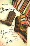 Buy : Dancing Alone in Mexico: From the Border to Baja and Beyond