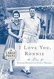I Love You, Ronnie: The Letters of Ronald Reagan to Nancy Reagan (Random House Large Print)