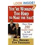 You're Working Too Hard To Make the Sale!: More than 100 Insider Tools to Sell Faster and Easier!