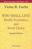 Who Shall Live?: Health, Economics, and Social Choice (Economic Ideas Leading to the 21st Century , Vol 3)