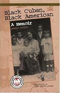 Black Cuban, Black American: A Memoir (Recovering the Us Hispanic Literary Heritage)