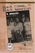 Black Cuban, Black American: A Memoir (Recovering the Us Hispanic Literary Heritage)