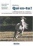 Cheval qui es-tu ? : L'ethologie du cheval : du comportement naturel � la vie domestique
