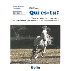 Cheval qui es-tu ? : L'ethologie du cheval : du comportement naturel � la vie domestique
