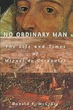 No Ordinary Man : The Life And Times Of Miguel De Cervantes