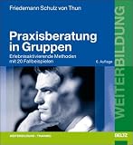 Praxisberatung in Gruppen - Erlebnisaktivierende Methoden mit 20 Fallbeispielen - Friedemann Schulz von Thun, Friedemann Schulz von Thun