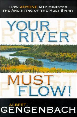 Your River Must Flow!: How Anyone May Minister the Anointing of the Holy Spirit