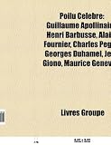 Poilu Clbre: Guillaume Apollinaire, Henri Barbusse, Alain-Fournier, Charles Pguy, Georges Duhamel, Jean Giono, Maurice Genevoix