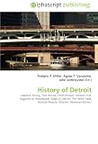 History of Detroit: Coleman Young, Fort Detroit, Chief Pontiac, William Hull, Augustus B. Woodward, Siege of Detroit, The Henry Ford, General Motors, Chrysler, American Motors