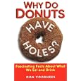 Why Do Donuts Have Holes?: Fascinating Facts About What We Eat And Drink