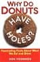 Why Do Donuts Have Holes?: Fascinating Facts About What We Eat And Drink