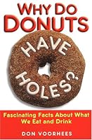 Why Do Donuts Have Holes?: Fascinating Facts About What We Eat And Drink