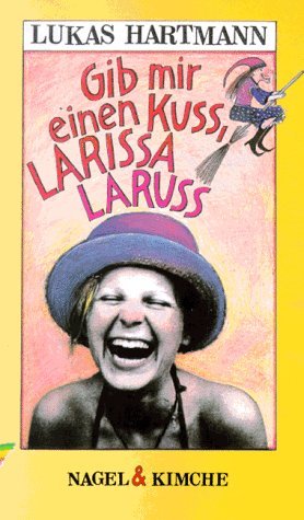 Nagel & Kimche Gib mir einen Kuss, Larissa Laruss