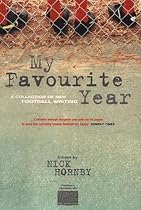 My Favourite Year: A Collection of New Football Writing