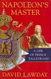 Napoleons Master: A Life of Prince Talleyrand