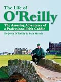 The Life of O Reilly: The Amusing Adventures of a Professional Irish Caddie