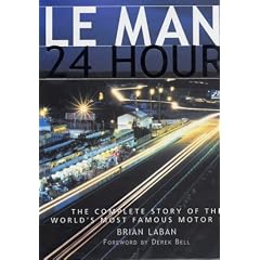 Le Mans - 24 Hours: The Complete Story of the World's Most Famous Motor Race