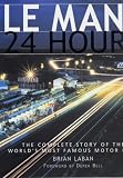 Le Mans - 24 Hours: The Complete Story of the World's Most Famous Motor Race