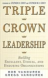 Triple crown leadership : building excellent, ethical, and enduring organizations