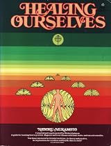 Healing Ourselves: A Book to Serve As a Companion in Time of Illness and Health : Based on the Lectures and Teaching of Naboru Muramoto