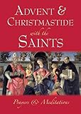 Advent & Christmastide with the saints : [prayers & meditations]