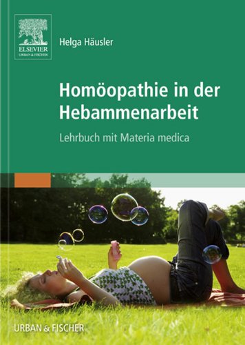 Homöopathie in der Hebammenarbeit: Lehrbuch mit Materia medica (German Edition)