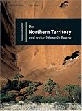 Australienweit 02 - Das Northern Territory und weiterf&uuml;hrende Routen - Janine G&uuml;nther, Jens Mohr