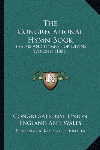 The Congregational Hymn Book: Psalms And Hymns For Divine Worship (1881)