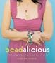 Beadalicious: 25 Fresh, Unforgettable jewelry projects