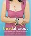 Beadalicious: 25 Fresh, Unforgettable Jewelry Projects for Beads Old and New
