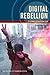 Digital Rebellion: The Birth of the Cyber Left (The History of Media and Communication)