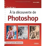 A la d�couverte de Photoshop : Sp�cial grands d�butants !par Pascal Curtil