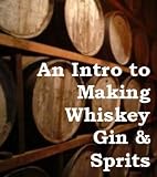 Learn How To Make Whiskey, Wine & Home Brew Beer